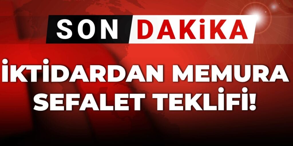 son dakika iktidardan memura sefalet teklifi 7QFjQpLO