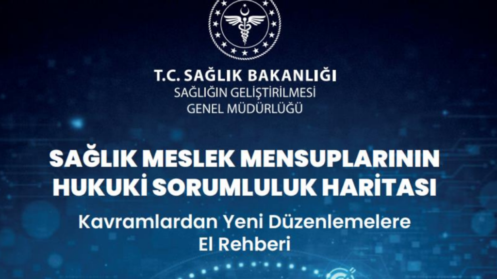 “Sağlık Meslek Mensuplarının Hukuki Sorumluluk Haritası” Rehberi Yayımlandı